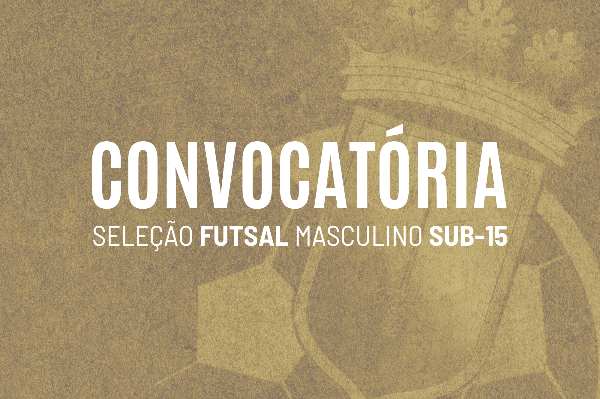 Convocatória | Seleção Distrital de Futsal Masculino Sub-15